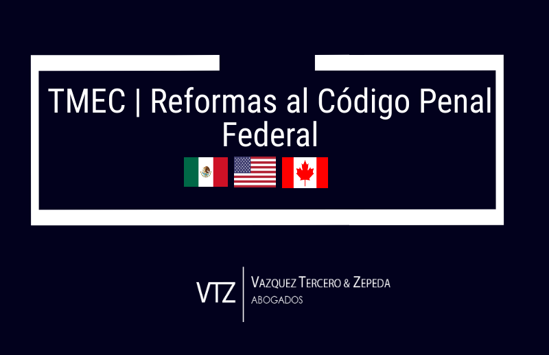 TMEC Reformas al Código Penal Federal