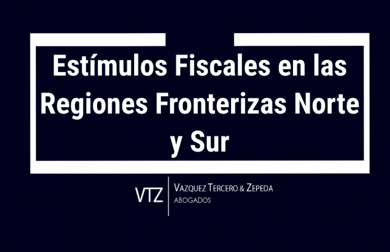 Estímulos Fiscales en las Regiones Fronterizas Norte y Sur, estímulos fiscales en materia de IVA, IEPS e ISR, estímulos fiscales a los contribuyentes que tengan domicilio fiscal, sucursal, agencia o establecimiento dentro de la región fronteriza norte