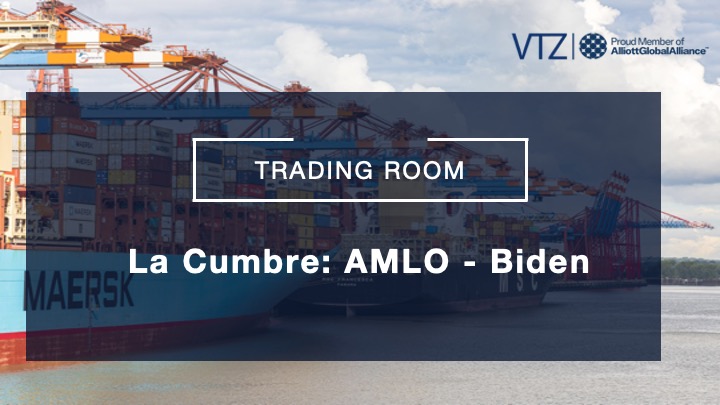 La Cumbre AMLO-Biden, VTZ, Comercio, China, Acumulación de origen, Latinoamericano, TMEC, TIPAT, Reglas de origen, Trading Room