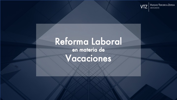 Reforma Laboral sobre las Vacaciones, Ley Federal de Trabajo,