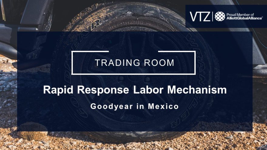 Rapid Response Labor Mechanism, RRLM, USMCA, Goodyear, Goodyear Mexico, Labor, Labor Rights, VTZ, Abogados, Lawyers, Mexico