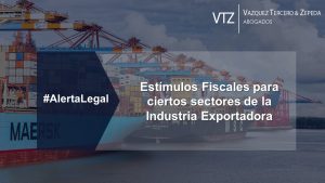 Estímulos fiscales para ciertos sectores de la industria exportadora