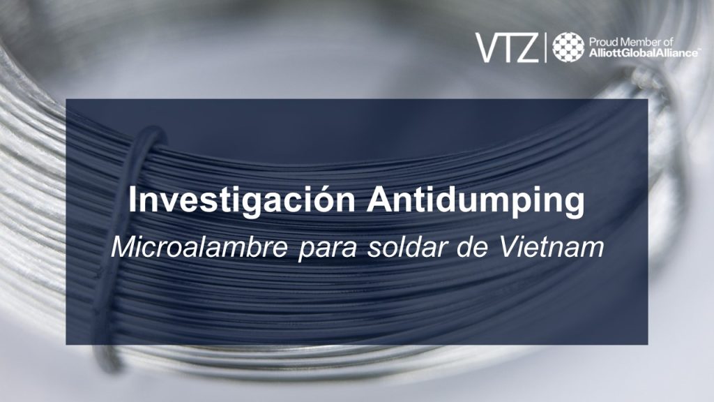 VTZ, Antidumping, Microalambre, Micro alambre, soldar, Vietnam, Importaciones, Cuotas Compensatorias, Investigación, Antidumping, Abogados, Comercio Exterior