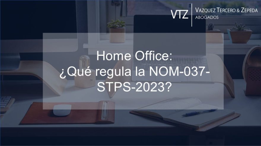 Home Office, NOM, México, Laboral, Derecho, Nuevo, Rafael Alday, VTZ, Abogados, Teletrabajo