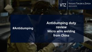 VTZ, Antidumping, Micro wire, Welding, China, Mexico, Review, Duty, Lawyers