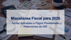 Miscelánea Fiscal para 2026 y Tarifas Aplicables a Pagos Provisionales y Retenciones de ISR.