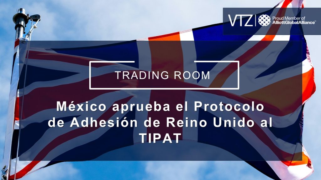Reino Unido, TIPAT, Aprobación, México, entrada en vigor, comercio, aranceles, impuestos, inglaterra, VTZ, abogados, exterior